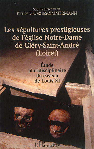 Les sépultures prestigieuses de l'église Notre-Dame de Cléry-Saint-André (Loiret) : étude pluridisciplinaire du caveau de Louis XI