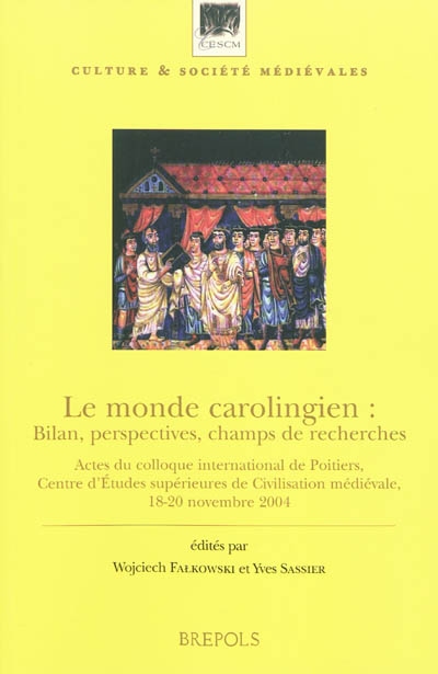 Le monde carolingien : bilan, perspectives, champs de recherches : actes du colloque international de Poitiers, Centre d'études supérieures de civilisation médiévale, 18-20 novembre 2004