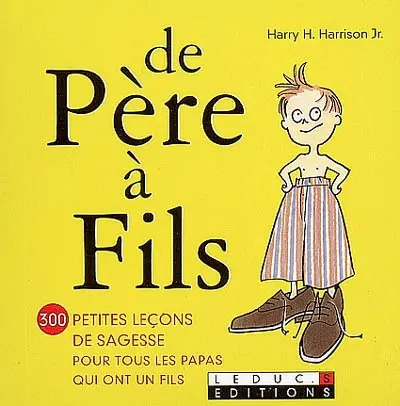 De père à fils : 300 petites leçons de sagesse pour tous les papas qui ont un fils