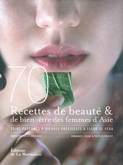 70 recettes de beauté & de bien-être des femmes d'Asie : soins parfumés & pierres précieuses à fleur de peau