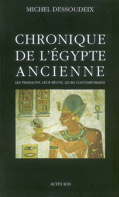 Chronique de l'Egypte ancienne : les pharaons, leur règne, leurs contemporains