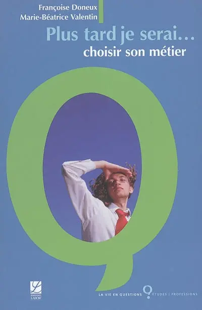 Plus tard, je serai... : choisir son métier