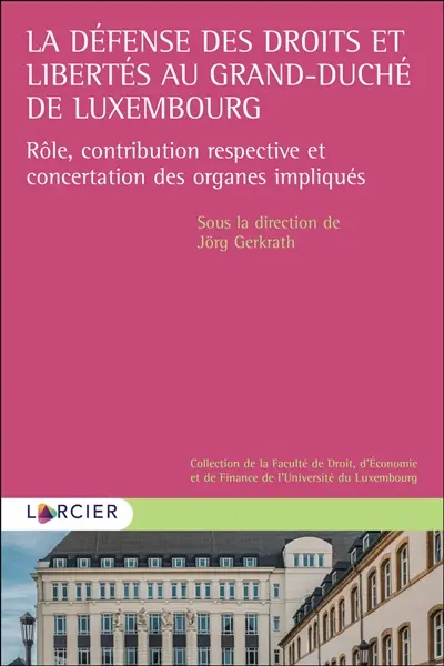 La défense des droits et libertés au grand-duché de Luxembourg : rôle, contribution respective et concertation des organes impliqués