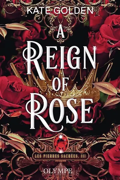 Les pierres sacrées. Vol. 3. A reign of rose