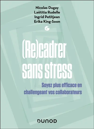 (Re)cadrer sans stress : soyez plus efficace en challengeant vos collaborateurs