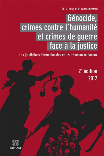 Génocide, crimes contre l'humanité et crimes de guerre face à la justice : les juridictions internationales et les tribunaux nationaux