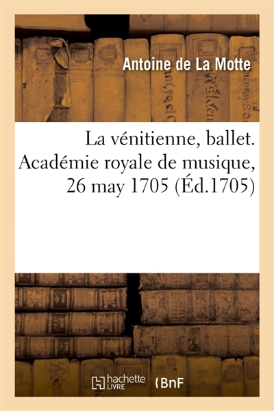 La vénitienne, ballet. Académie royale de musique, 26 may 1705