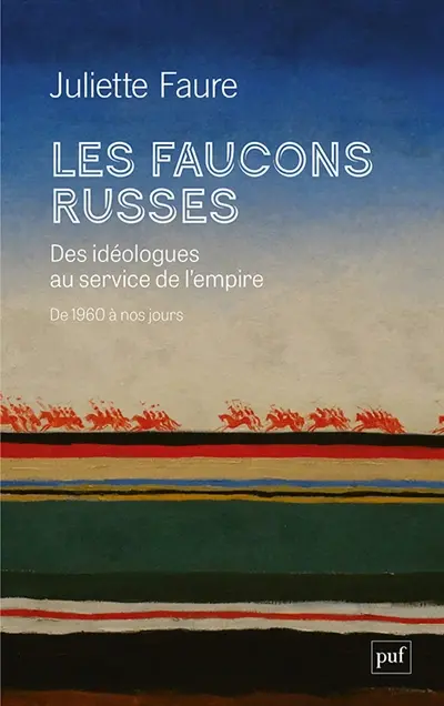 Les faucons russes : des idéologies au service de l'empire : de 1960 à nos jours