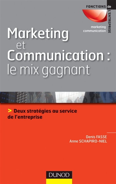 Marketing et communication : le mix gagnant : deux stratégies au service de l'entreprise