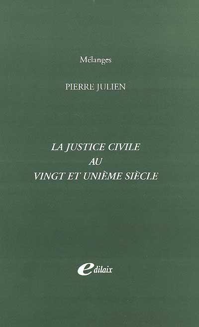 La justice civile au vingt et unième siècle : mélanges Pierre Julien