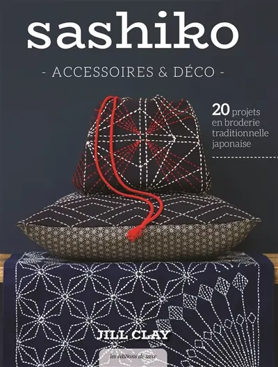 Sashiko : accessoires & déco : 20 projets en broderie traditionnelle japonaise
