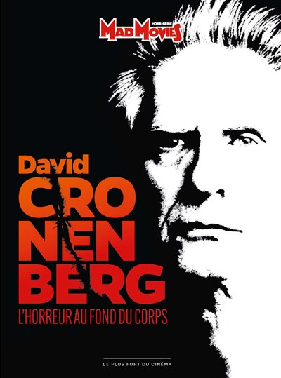 Mad Movies classic, hors série, n° 67. David Cronenberg : l'horreur au fond du corps