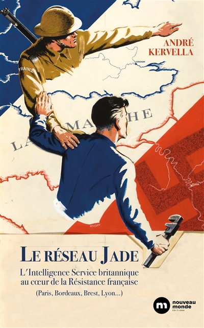 Le réseau Jade : l'Intelligence Service britannique au coeur de la Résistance française (Paris, Bordeaux, Brest, Lyon...)