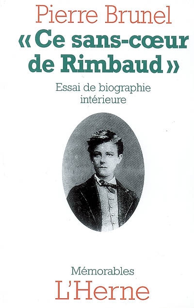 Ce sans-coeur de Rimbaud : essai de biographie intérieure