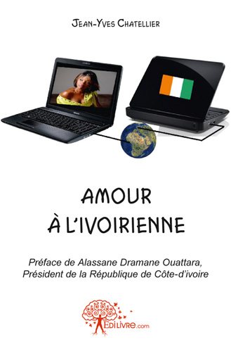 Amour à l'ivoirienne : Préface de Alassane Dramane Ouattara, Président de la République de Côte d'Ivoire