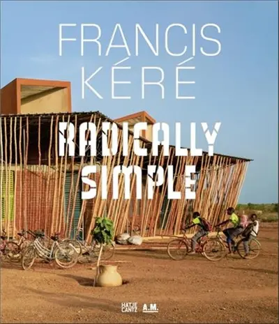 Francis Kere : Radically Simple