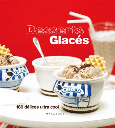 Desserts glacés : 180 délices ultra-frais