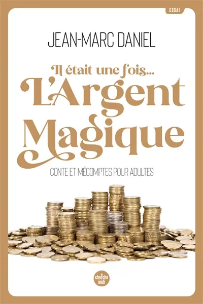 Il était une fois... l'argent magique : conte et mécomptes pour adultes : essai