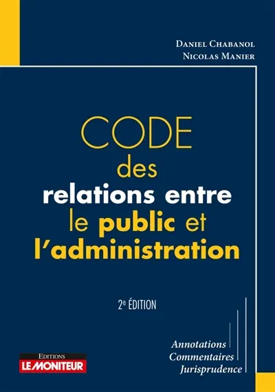 Code des relations entre le public et l'administration : annotations, commentaires, jurisprudence