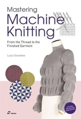 Mastering Machine Knitting : From the Thread to the Finished Garment. Updated and revised new edition