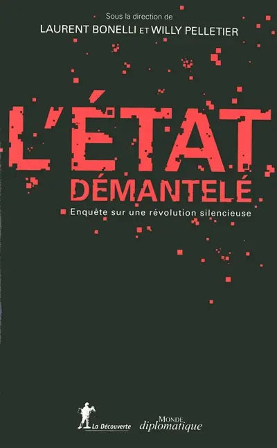 L'Etat démantelé : enquête sur une révolution silencieuse