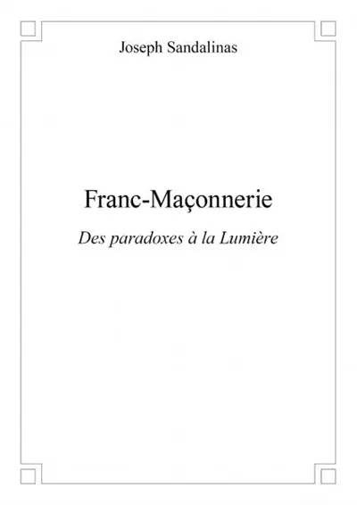 Franc maçonnerie : Des paradoxes à la Lumière