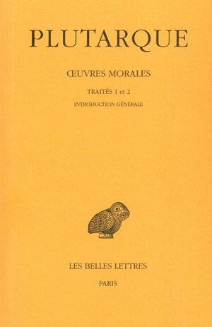 Oeuvres morales. Vol. 1-1. Traités 1 et 2