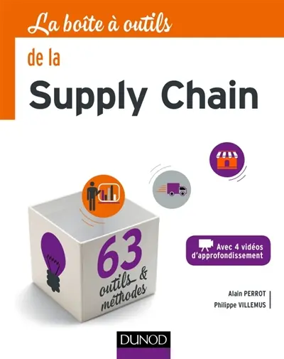 La boîte à outils de la supply chain : avec 4 vidéos d'approfondissement : 63 outils & méthodes