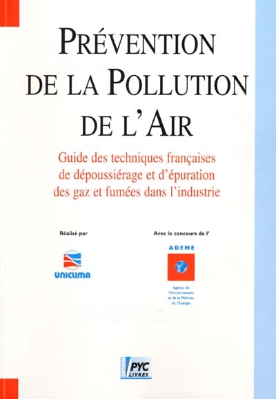 Prévention de la pollution de l'air : guide des techniques françaises de dépoussiérage et d'épuration des gaz et fumées dans l'industrie