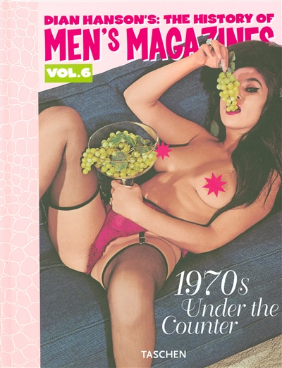 Dian Hanson's The history of men's magazines. Vol. 6. 1970s under the counter