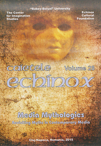 Cahiers de l'Echinox = Caietele Echinox, n° 28. Media mythologies : revisiting myths in contemporary media