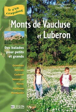 Monts de Vaucluse, Luberon : balades pour petits et grands : Grambois, Ansouis, Cadenet, Sénanque, Buoux, Auribeau, Montjustin...