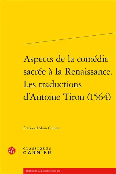 Aspects de la comédie sacrée à la Renaissance : les traductions d'Antoine Tiron (1564)