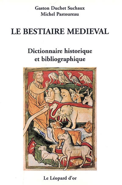 Le bestiaire médiéval : dictionnaire historique et bibliographique