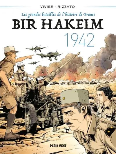 Les grandes batailles de l'histoire de France. Vol. 1. Bir Hakeim : 1942