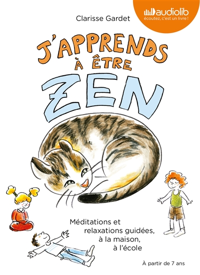 J'apprends à être zen : méditations et relaxations guidées, à la maison, à l'école