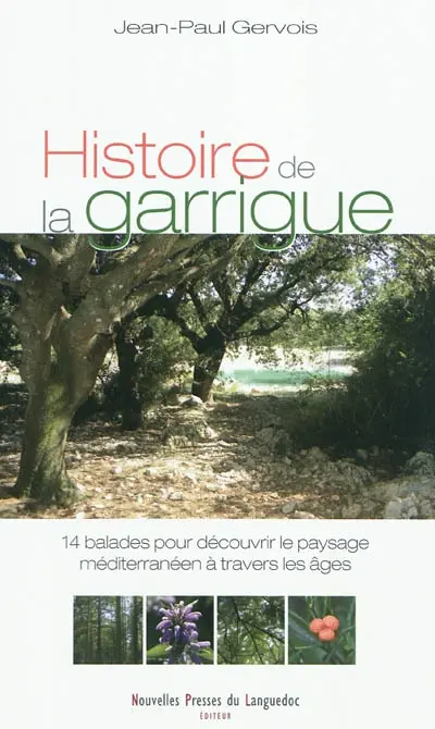 Histoire de la garrigue : 14 balades pour découvrir le paysage méditerranéen à travers les âges