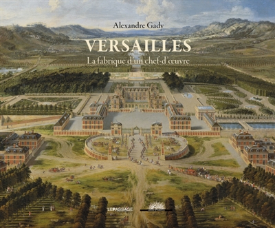 Versailles : la fabrique d'un chef-d'oeuvre