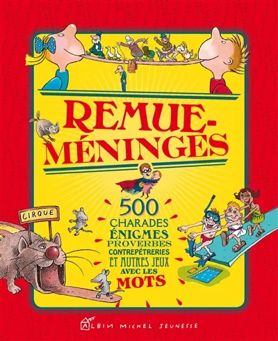 Remue-méninges : 500 charades, énigmes, proverbes, contrepèteries et autres jeux avec les mots