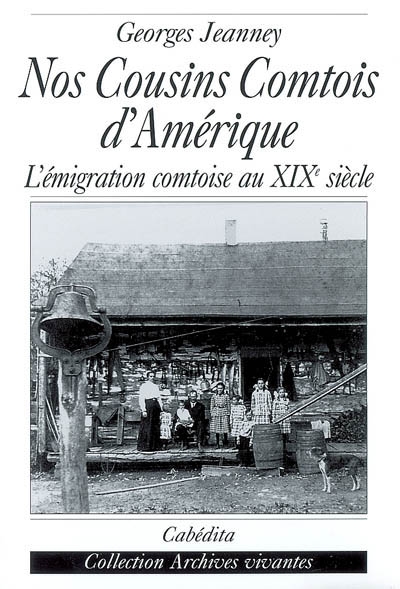 Nos cousins comtois d'Amérique : l'émigration comtoise au XIXe siècle
