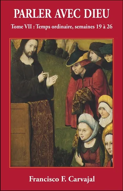 Parler avec Dieu : méditation pour chaque jour de l'année. Vol. 7. Temps ordinaire : semaines XIX-XXVI