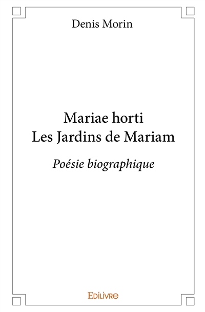 Mariae horti les jardins de mariam : Poésie biographique