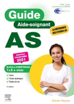 Guide AS, aide-soignant : blocs de compétences 1 à 5 + AFGSU : nouveau programme 2021