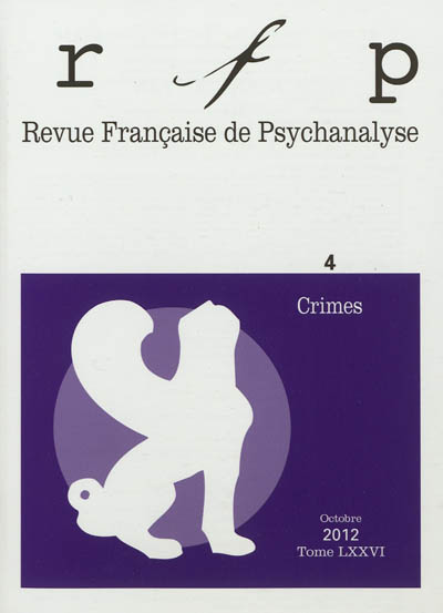 Revue française de psychanalyse, n° 4 (2012). Crimes