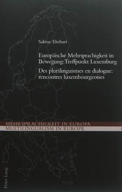 Europäische Mehrsprachigkeit in Bewegung : Treffpunkt Luxemburg. Des plurilinguismes en dialogue : rencontres luxembourgeoises