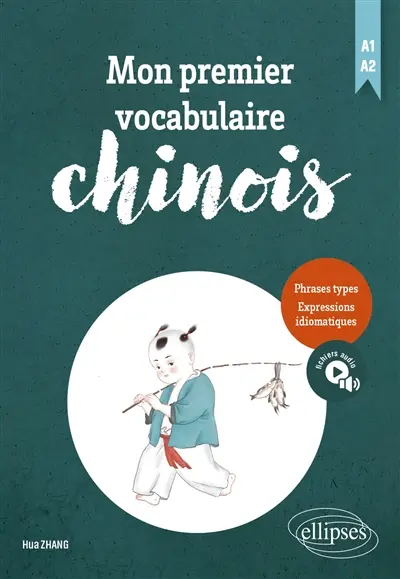 Mon premier vocabulaire chinois, A1-A2 : phrases types, expression idiomatiques