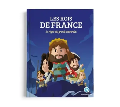 Les rois de France : le règne des grands souverains