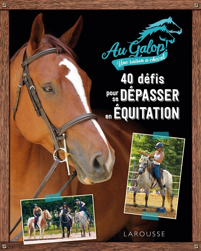 Au galop ! : 40 défis pour se dépasser en équitation