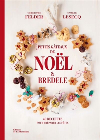 petits gâteaux de noël & bredele : 40 recettes pour préparer les fêtes