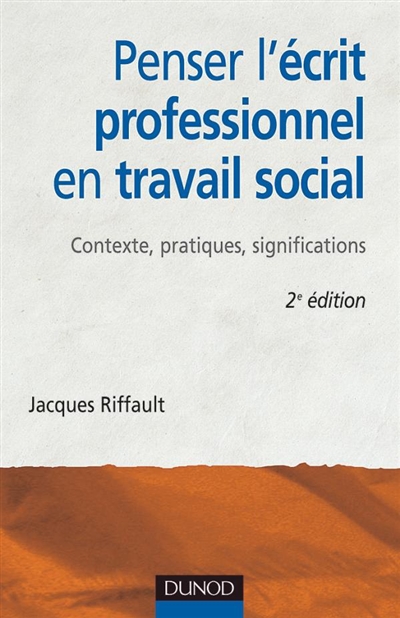 Penser l'écrit professionnel en travail social : contexte, pratiques, significations